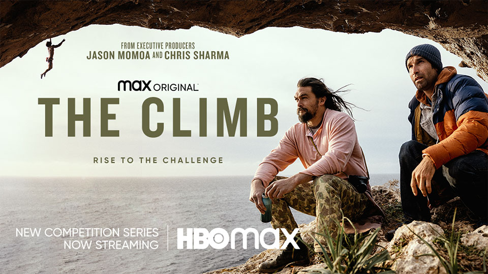 From executive producers Jason Momoa and Chris Sharma MAX original The Climb Rise to the Challenge New Competition Series Now Streaming HBOMAX