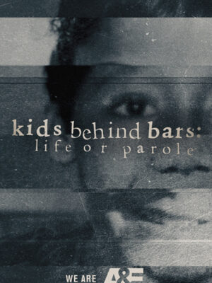 Kids Behind Bars: Life or Parole